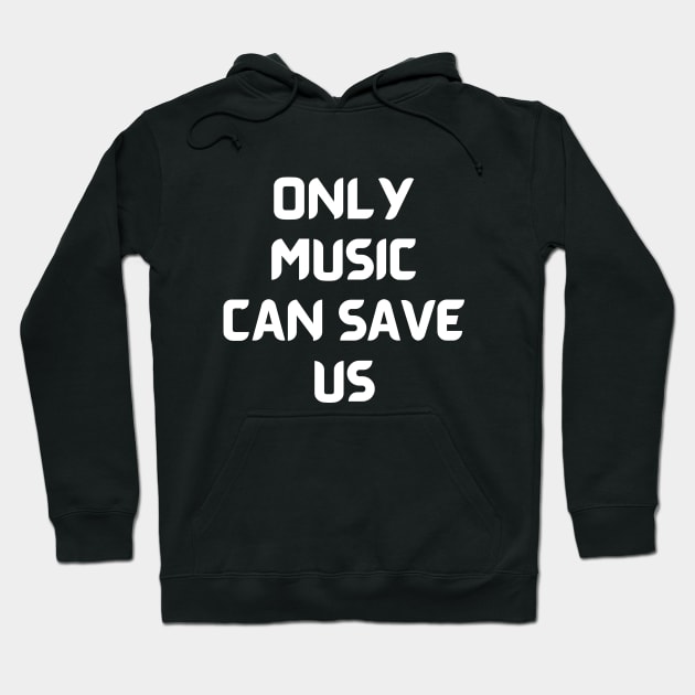 Only music can save us Hoodie by Word and Saying